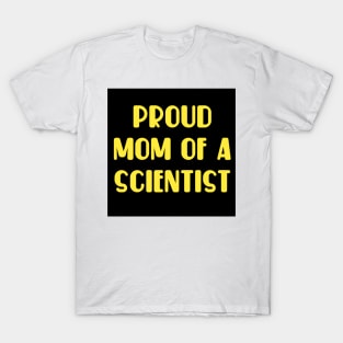 proud mom of a scientist. T-Shirt